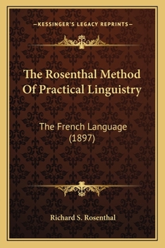 Paperback The Rosenthal Method Of Practical Linguistry: The French Language (1897) Book