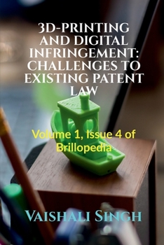 Paperback 3d-Printing and Digital Infringement: CHALLENGES TO EXISTING PATENT LAW: Volume 1, Issue 4 of Brillopedia Book