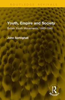 Hardcover Youth, Empire and Society: British Youth Movements, 1883-1940 Book
