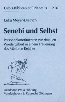 Senebi Und Selbst: Personenkonstituenten Zur Rituellen Wiedergeburt in Einem Frauensarg Des Mittleren Reiches