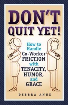 Paperback Don't Quit Yet: How to Handle Co-Worker Friction with Tenacity, Humor, and Grace Book