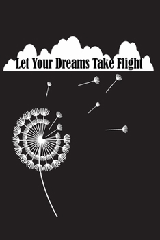 Paperback Let Your Dreams Take Flight: Dandelion Blowing with Quote Notebook 120 Blank Lined Page (6 x 9'), Original Design, College Ruled Book