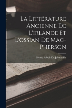 Paperback La Littérature Ancienne De L'irlande Et L'ossian De Mac-Pherson [French] Book