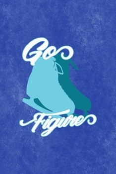 Go Figure: All Purpose 6x9 Blank Lined Notebook Journal Way Better Than A Card Trendy Unique Gift Blue Velvet Ice Skating