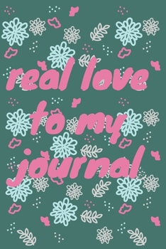 Paperback write journal now: real love to my journal with flower journal gifts: lined notebook / journal gift.110 page. 6x9. soft cover. matte fini Book