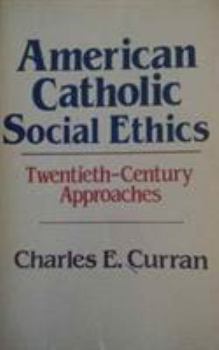 Hardcover American Catholic Social Ethics: Twentieth-Century Approaches Book