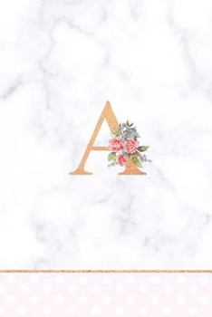 A: Rose Gold Letter a Monogram Floral Journal, Pink Flowers on White Marble, Personal Name Initial Personalized Journal, 6x9 Inch Blank Lined College Ruled Notebook Diary, Perfect Bound, Soft Cover