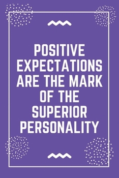 Positive expectations are the mark of the superior personality: Best Teacher Notebook | Best Gift For Teacher | Lined Journal 6" x 9"