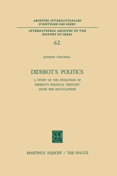 Diderot S Politics: A Study of the Evolution of Diderot S Political Thought After the Encyclopedie