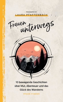 Paperback Frauen unterwegs: 10 bewegende Geschichten über Mut, Abenteuer und das Glück des Wanderns [German] Book