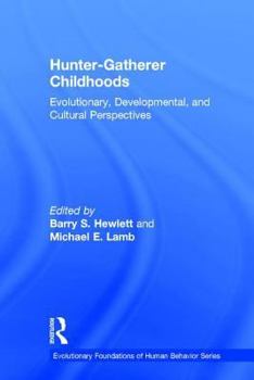 Hardcover Hunter-Gatherer Childhoods: Evolutionary, Developmental, and Cultural Perspectives Book