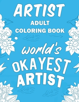 Artist Adult Coloring Book: A Snarky, Humorous & Relatable Adult Coloring Book For Artists