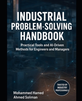 Industrial Problem-Solving Handbook: Practical Tools and AI-Driven Methods for Engineers and Managers
