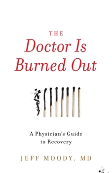 Paperback The Doctor Is Burned Out: A Physician's Guide to Recovery Book