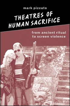 Paperback Theatres of Human Sacrifice: From Ancient Ritual to Screen Violence Book