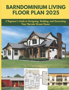 Paperback Barndominium Living Floor Plan 2025: A Beginner's Guide to Designing, Building, and Decorating Your Barndo Dream House Book