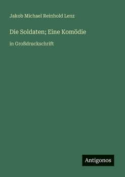 Die Soldaten; Eine Komödie: in Großdruckschrift (German Edition)