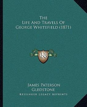 Paperback The Life And Travels Of George Whitefield (1871) Book