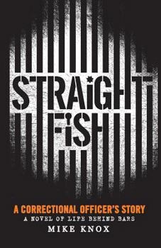 Paperback Straight Fish: A Correctional Officer's Story: A Novel of Life Behind Bars Book