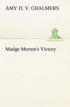 Madge Morton's Victory - Book #4 of the Madge Morton