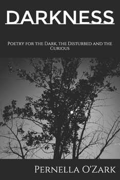 Paperback Darkness: Poetry for the Dark, the Disturbed and the Curious Book