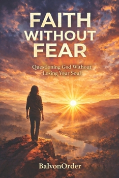 Paperback Faith Without Fear: Questioning God Without Losing Your Soul Book