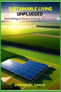 Paperback Sustainable Living Unplugged: Embracing the Verdant Energy Revolution Book