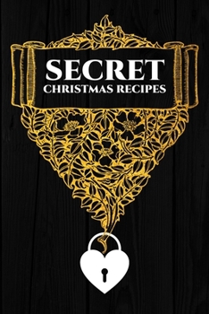 Secret Christmas Recipes: Blank Recipe Book Journal to Write In Favorite Recipes and Meals Floral Vintage Flowers Gold