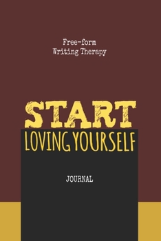 Free-Form Writing Therapy -Start Loving Yourself Journal: Get rid of 'Self-hatred' by practicing free form journal writing. This can improve one’s ... like this, a pen, & the motivation to write.