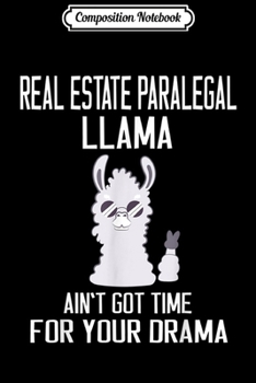 Composition Notebook: Real Estate Paralegal Llama Ain't Got Time For Your Drama  Journal/Notebook Blank Lined Ruled 6x9 100 Pages