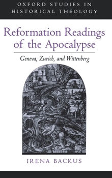 Hardcover Reformation Readings of the Apocalypse: Geneva, Zurich, and Wittenberg Book