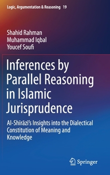 Hardcover Inferences by Parallel Reasoning in Islamic Jurisprudence: Al-Shīrāzī's Insights Into the Dialectical Constitution of Meaning and Knowl Book