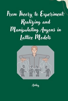 Paperback From Theory to Experiment: Realizing and Manipulating Anyons in Lattice Models Book