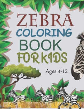 Paperback Zebra Coloring Book For Kids Ages 4-12: Zebra Coloring Book