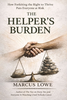 Paperback The Helper's Burden: On the Identity Built Around Service, the Self That Got Lost Inside It, and the Life Available When the Weight Is Set Down Book