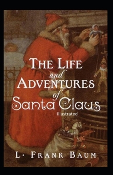 Paperback The Life and Adventures of Santa Claus ILLUSTRATED Book