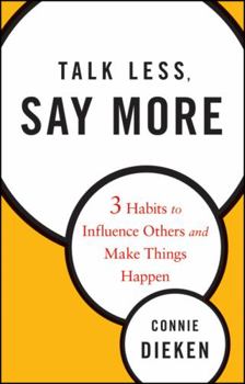 Hardcover Talk Less, Say More: Three Habits to Influence Others and Make Things Happen Book