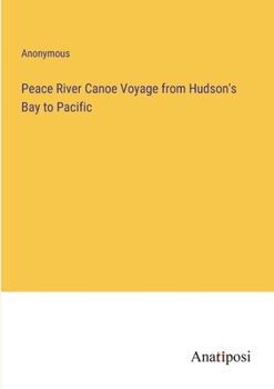 Paperback Peace River Canoe Voyage from Hudson's Bay to Pacific Book