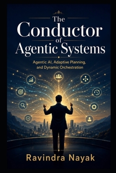 The Conductor of Agentic Systems (THE INTELLIGENT WORK ORCHESTRA Workflow Orchestration, AI Agents, Agentic AI, and the Mathematics of Action—from First Principle)