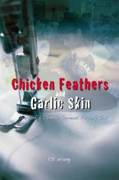 Paperback Chicken Feathers and Garlic Skin: Diary of a Chinese Garment Factory Girl on Saipan Book