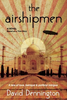 Paperback The Airshipmen: A Novel Based on a True Story. A Tale of Love, Betrayal and Political Intrigue. Book