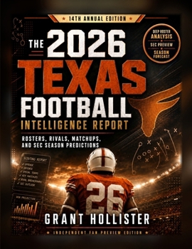 THE 2026 TEXAS FOOTBALL INTELLIGENCE REPORT: Rosters, Rivals, Matchups, and SEC Season Predictions