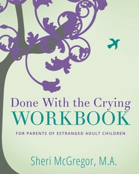 Paperback Done With The Crying WORKBOOK: for Parents of Estranged Adult Children Book