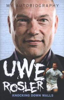Hardcover Uwe Rosler - My Autobiography: Running Through Brick Walls Book