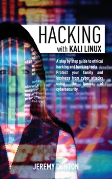 Paperback Hacking with Kali Linux: A Step By Step Guide To Ethical Hacking, Hacking Tools, Protect Your Family And Business From Cyber Attacks Using The Book