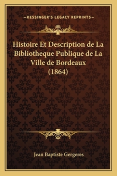 Paperback Histoire Et Description de La Bibliotheque Publique de La Ville de Bordeaux (1864) [French] Book