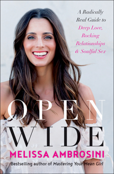 Hardcover Open Wide: A Radically Real Guide to Deep Love, Rocking Relationships, and Soulful Sex Book