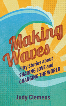 Paperback Making Waves: Fifty Stories about Sharing Love and Changing the World Book