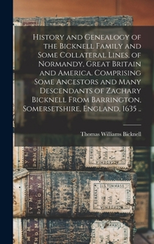 Hardcover History and Genealogy of the Bicknell Family and Some Collateral Lines, of Normandy, Great Britain and America. Comprising Some Ancestors and Many Des Book