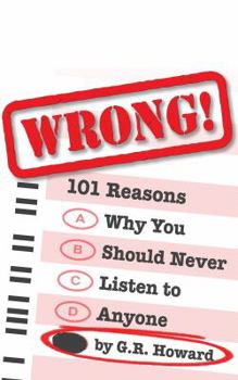 Paperback Wrong!: 101 Reasons Why You Should Never Listen to Anyone Book